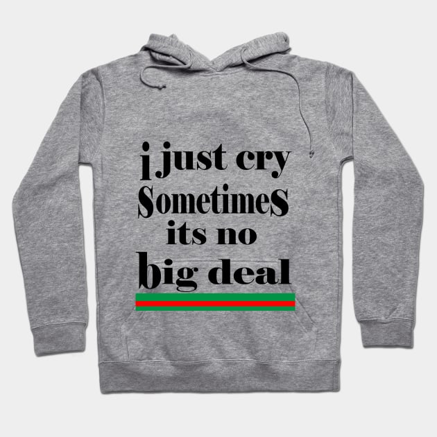 i just cry sometimes its no big deal Hoodie by NadisinArt